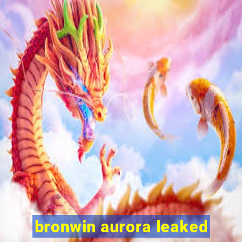 bronwin aurora leaked